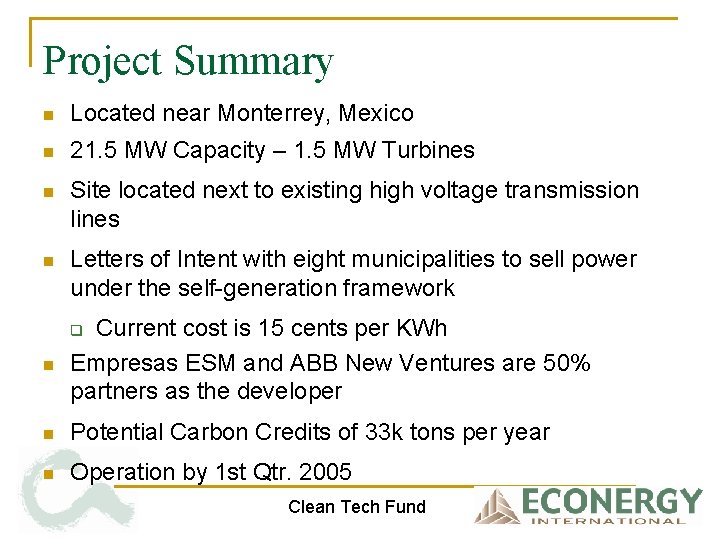 Project Summary n Located near Monterrey, Mexico n 21. 5 MW Capacity – 1.