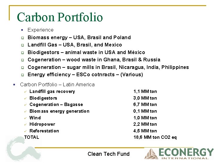 Carbon Portfolio § Experience Biomass energy – USA, Brasil and Poland Landfill Gas –