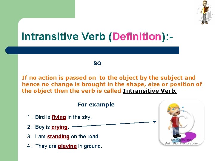 Intransitive Verb (Definition): SO If no action is passed on to the object by