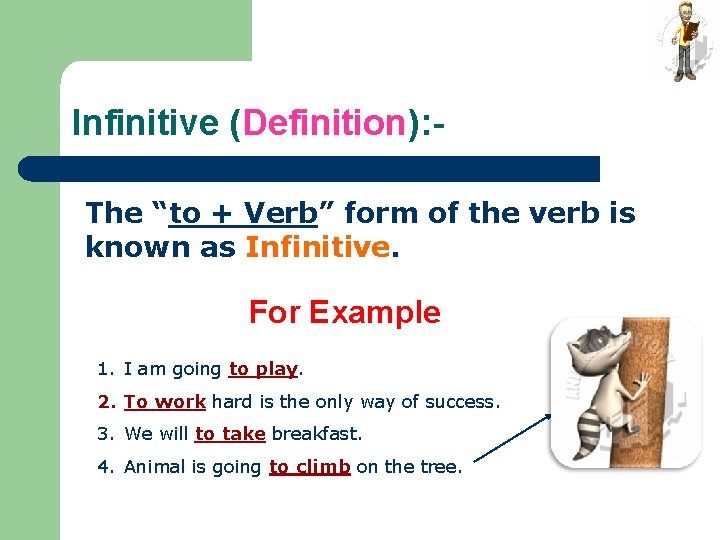 Infinitive (Definition): The “to + Verb” form of the verb is known as Infinitive.