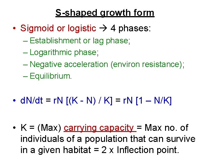 S-shaped growth form • Sigmoid or logistic 4 phases: – Establishment or lag phase;
