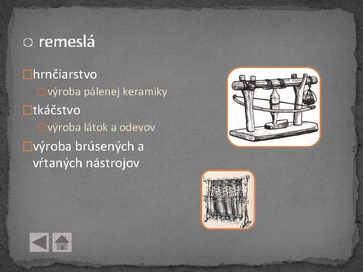 o remeslá �hrnčiarstvo � výroba pálenej keramiky �tkáčstvo � výroba látok a odevov �výroba o remeslá �hrnčiarstvo � výroba pálenej keramiky �tkáčstvo � výroba látok a odevov �výroba