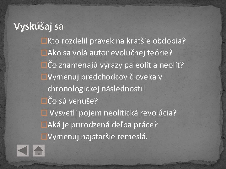 Vyskúšaj sa �Kto rozdelil pravek na kratšie obdobia? �Ako sa volá autor evolučnej teórie? Vyskúšaj sa �Kto rozdelil pravek na kratšie obdobia? �Ako sa volá autor evolučnej teórie?
