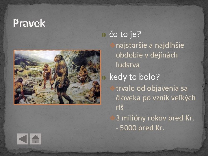 Pravek čo to je? vnajstaršie a najdlhšie obdobie v dejinách ľudstva kedy to bolo? Pravek čo to je? vnajstaršie a najdlhšie obdobie v dejinách ľudstva kedy to bolo?