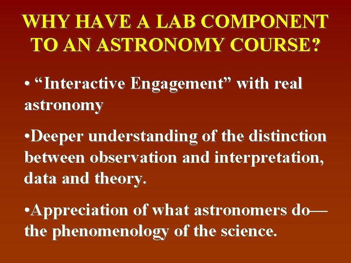 WHY HAVE A LAB COMPONENT TO AN ASTRONOMY COURSE? • “Interactive Engagement” with real