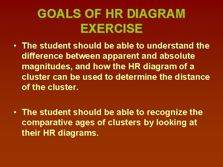 GOALS OF HR DIAGRAM EXERCISE • The student should be able to understand the