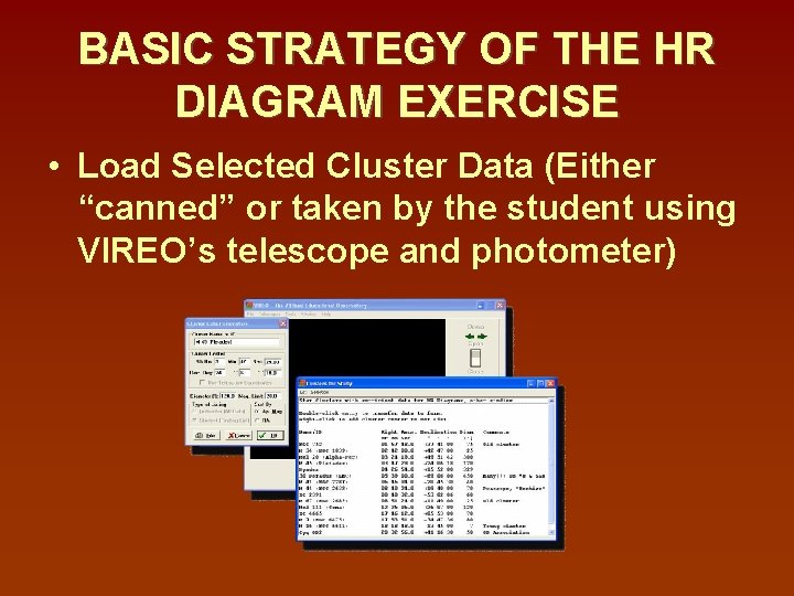 BASIC STRATEGY OF THE HR DIAGRAM EXERCISE • Load Selected Cluster Data (Either “canned”