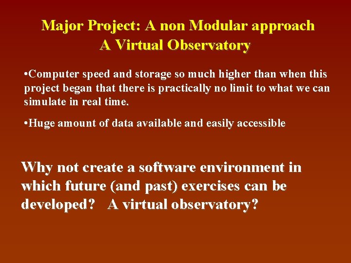 Major Project: A non Modular approach A Virtual Observatory • Computer speed and storage