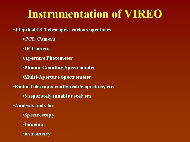 Instrumentation of VIREO • 3 Optical/IR Telescopes: various apertures • CCD Camera • IR