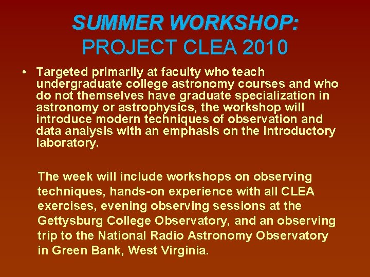 SUMMER WORKSHOP: PROJECT CLEA 2010 • Targeted primarily at faculty who teach undergraduate college