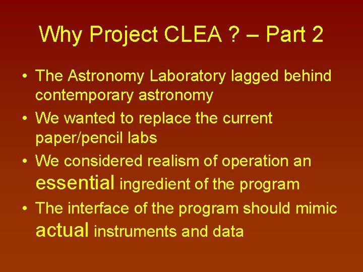 Why Project CLEA ? – Part 2 • The Astronomy Laboratory lagged behind contemporary