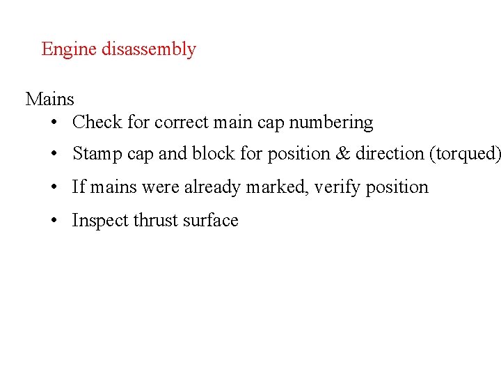 Engine disassembly Mains • Check for correct main cap numbering • Stamp cap and