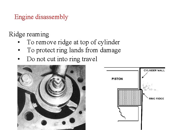 Engine disassembly Ridge reaming • To remove ridge at top of cylinder • To