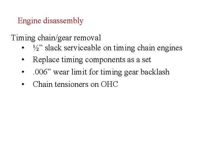 Engine disassembly Timing chain/gear removal • ½” slack serviceable on timing chain engines •