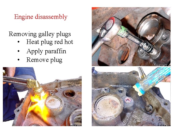 Engine disassembly Removing galley plugs • Heat plug red hot • Apply paraffin •