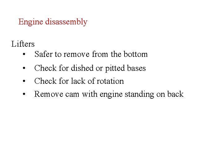 Engine disassembly Lifters • Safer to remove from the bottom • Check for dished