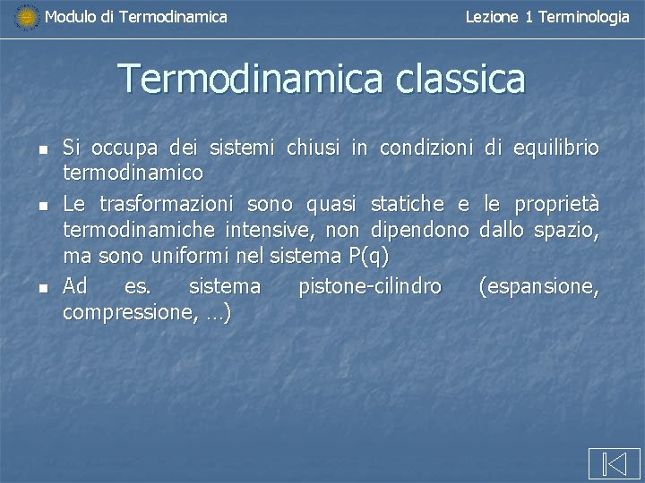 Modulo di Termodinamica Lezione 1 Terminologia Termodinamica classica n n n Si occupa dei