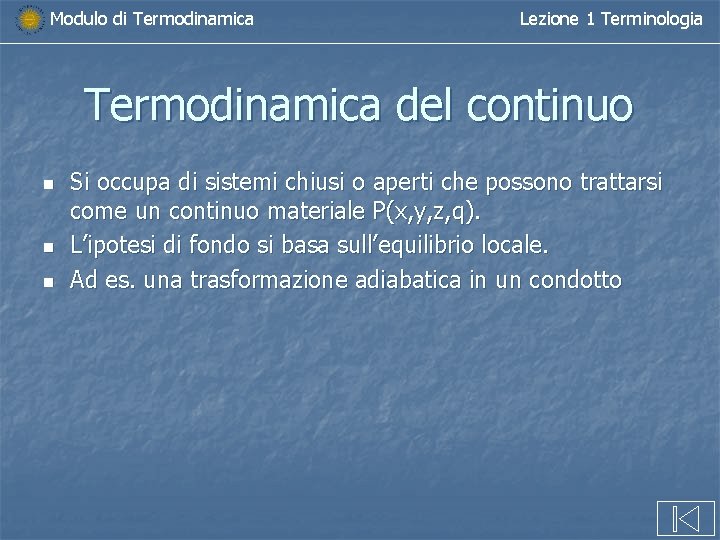 Modulo di Termodinamica Lezione 1 Terminologia Termodinamica del continuo n n n Si occupa