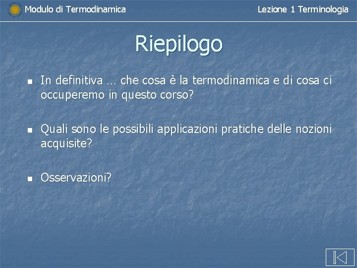 Modulo di Termodinamica Lezione 1 Terminologia Riepilogo n n n In definitiva … che