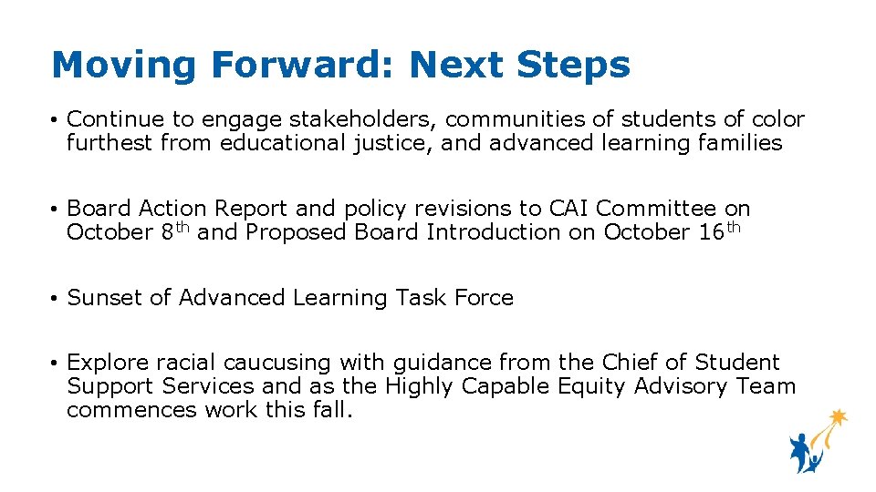 Moving Forward: Next Steps • Continue to engage stakeholders, communities of students of color