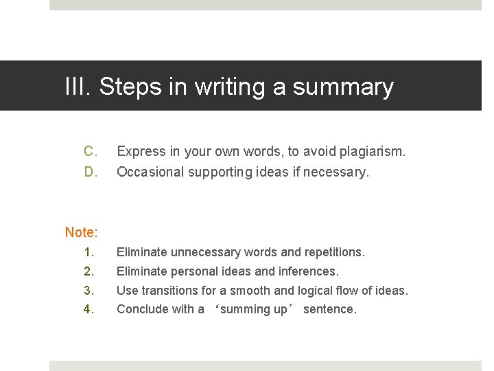 III. Steps in writing a summary C. D. Express in your own words, to