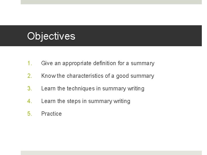 Objectives 1. Give an appropriate definition for a summary 2. Know the characteristics of