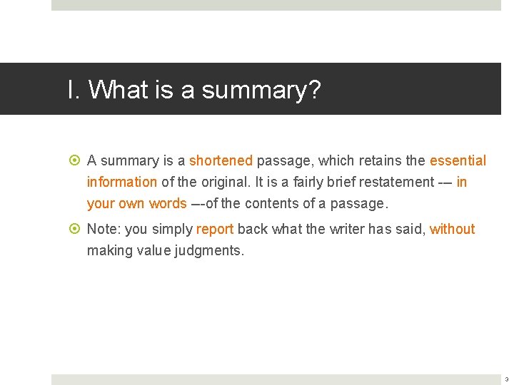 I. What is a summary? A summary is a shortened passage, which retains the