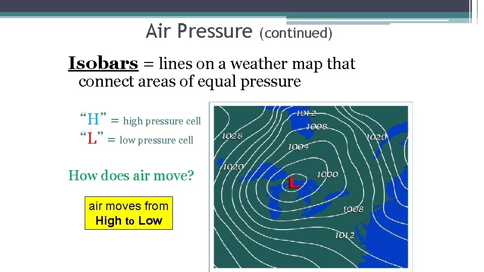 Air Pressure (continued) Isobars = lines on a weather map that connect areas of