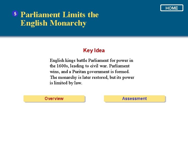 5 HOME Parliament Limits the English Monarchy Key Idea English kings battle Parliament for