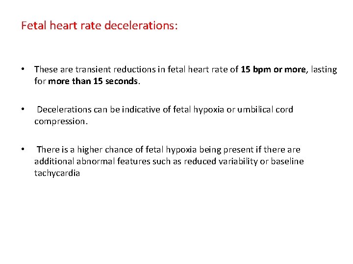 Fetal heart rate decelerations: • These are transient reductions in fetal heart rate of