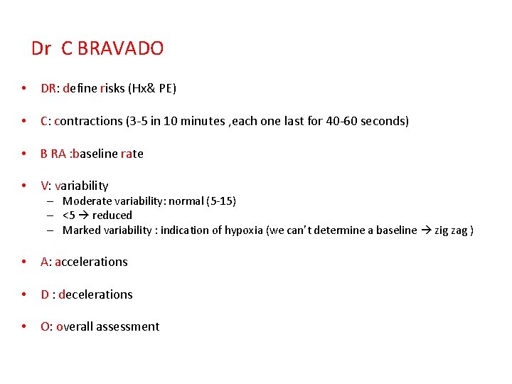 Dr C BRAVADO • DR: define risks (Hx& PE) • C: contractions (3 -5