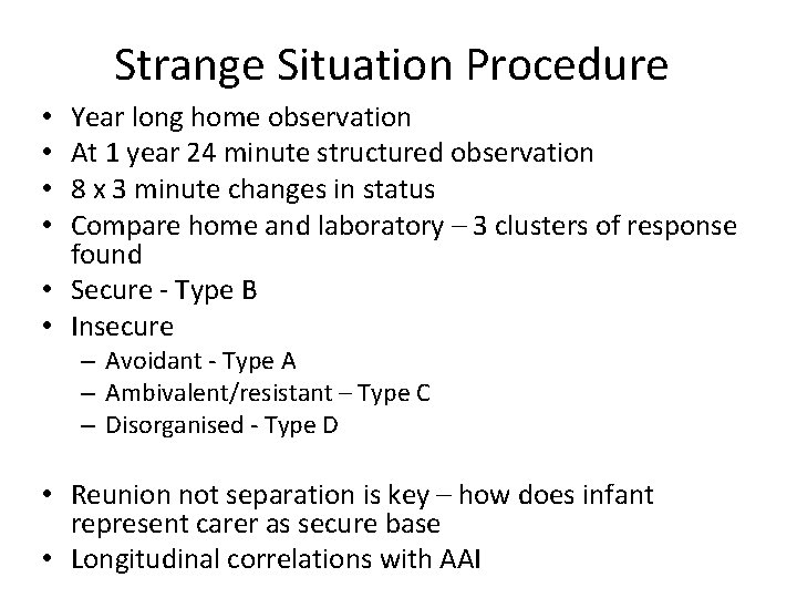 Strange Situation Procedure Year long home observation At 1 year 24 minute structured observation