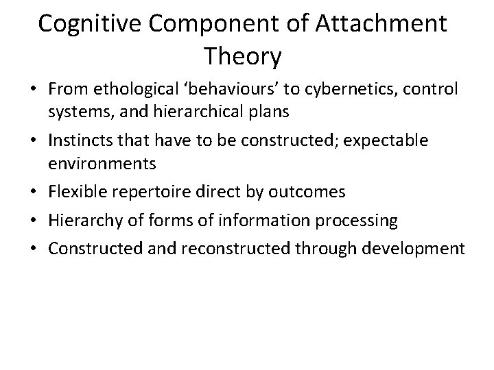 Cognitive Component of Attachment Theory • From ethological ‘behaviours’ to cybernetics, control systems, and