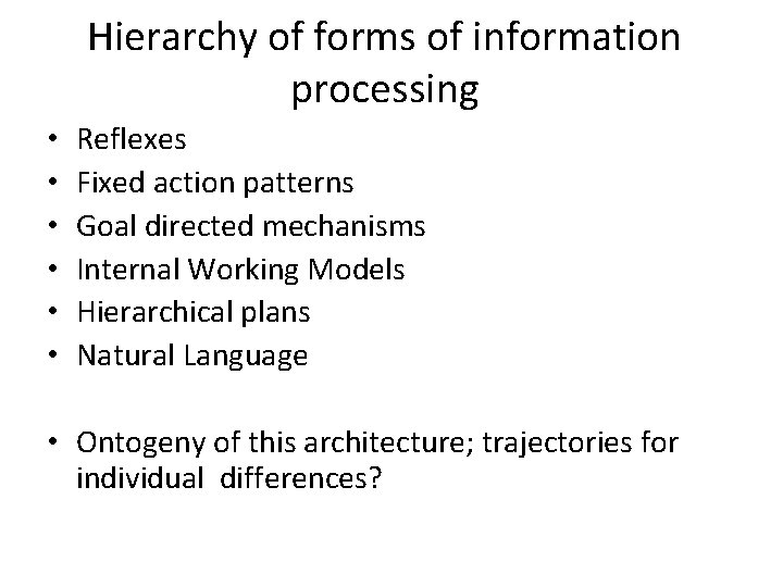 Hierarchy of forms of information processing • • • Reflexes Fixed action patterns Goal