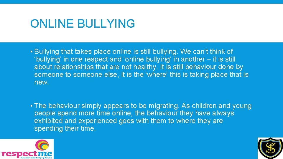 ONLINE BULLYING ▪ Bullying that takes place online is still bullying. We can’t think
