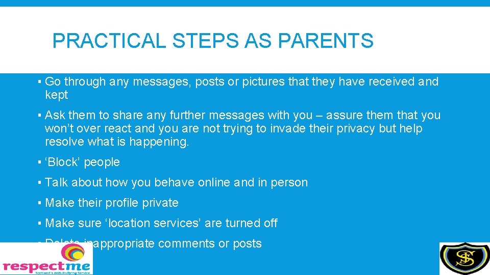 PRACTICAL STEPS AS PARENTS ▪ Go through any messages, posts or pictures that they