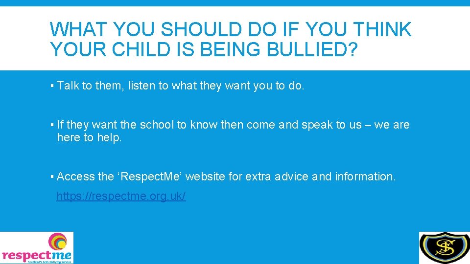 WHAT YOU SHOULD DO IF YOU THINK YOUR CHILD IS BEING BULLIED? ▪ Talk
