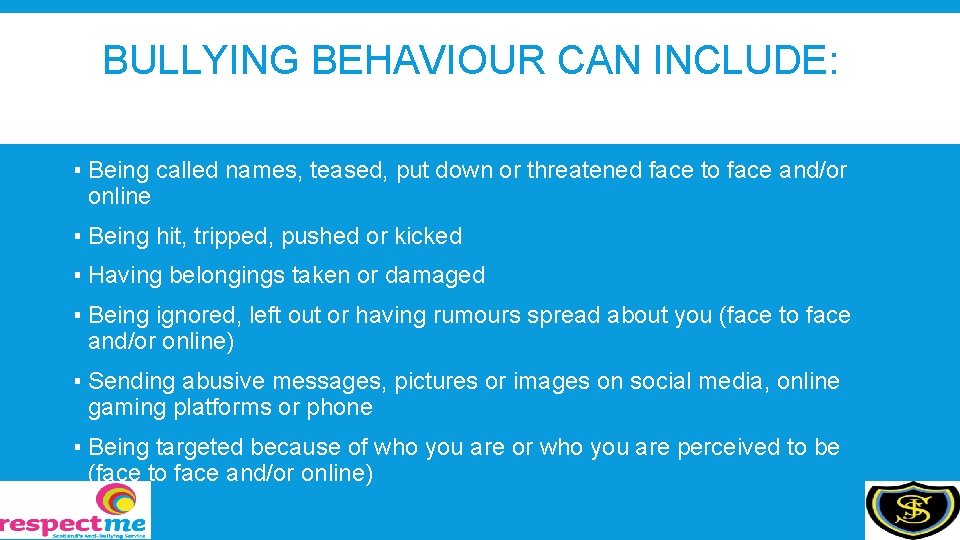 BULLYING BEHAVIOUR CAN INCLUDE: ▪ Being called names, teased, put down or threatened face