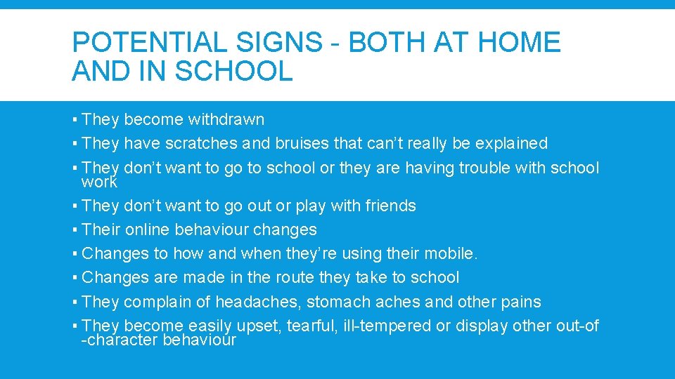 POTENTIAL SIGNS - BOTH AT HOME AND IN SCHOOL ▪ They become withdrawn ▪