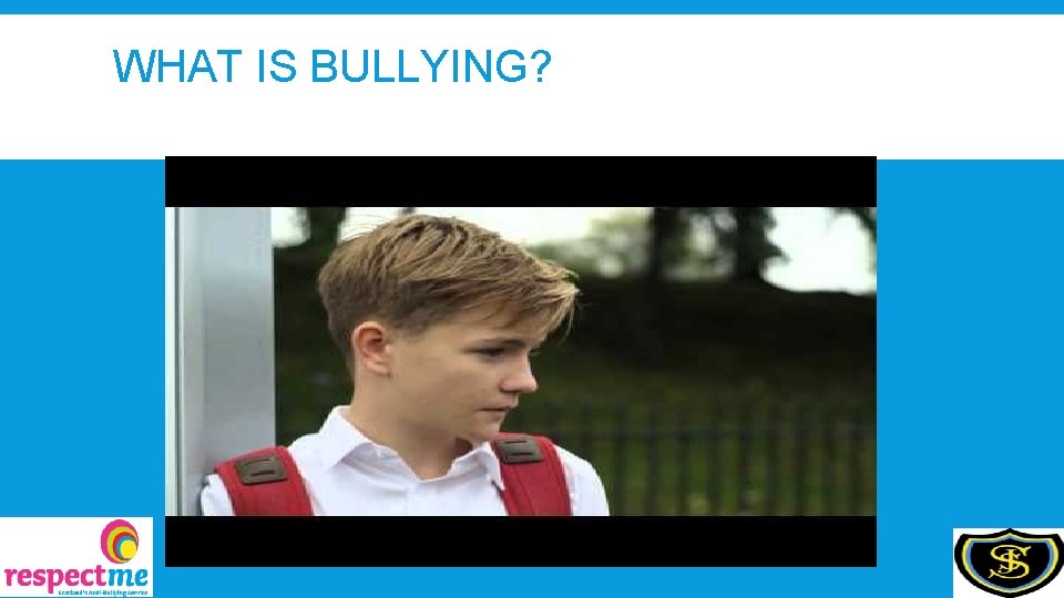 WHAT IS BULLYING? 