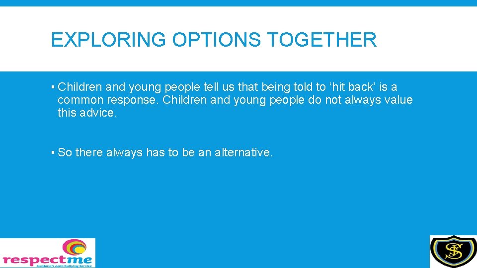 EXPLORING OPTIONS TOGETHER ▪ Children and young people tell us that being told to