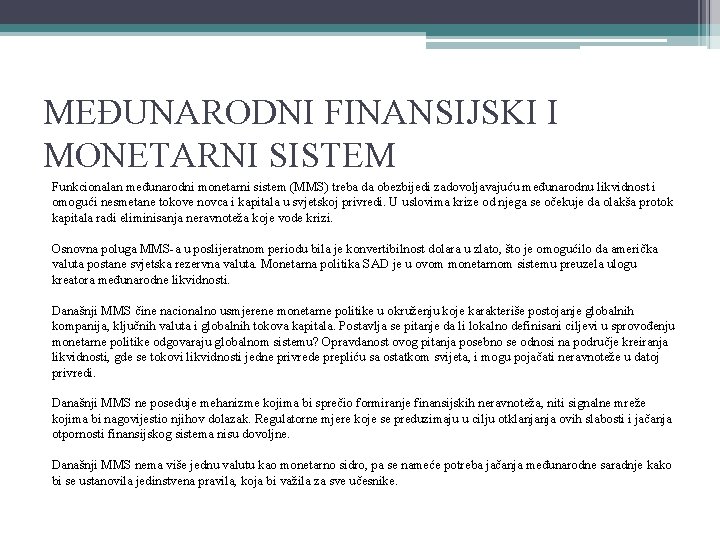 MEĐUNARODNI FINANSIJSKI I MONETARNI SISTEM Funkcionalan međunarodni monetarni sistem (MMS) treba da obezbijedi zadovoljavajuću