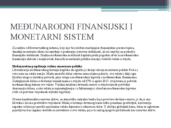 MEĐUNARODNI FINANSIJSKI I MONETARNI SISTEM Za razliku od Bretonvudskog sistema, koji nije bio izložen