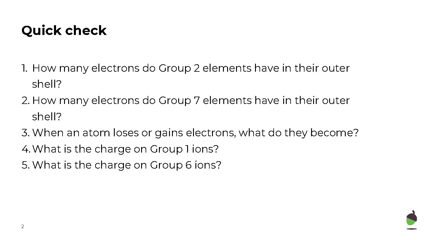 Quick check 1. How many electrons do Group 2 elements have in their outer