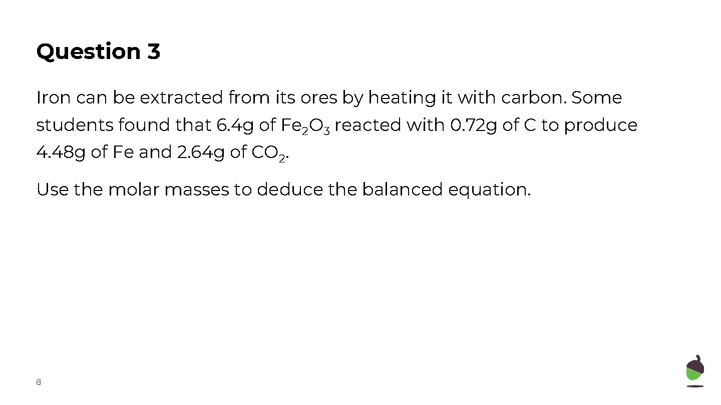 Question 3 Iron can be extracted from its ores by heating it with carbon.