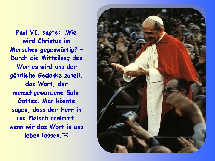 Paul VI. sagte: „Wie wird Christus im Menschen gegenwärtig? – Durch die Mitteilung des