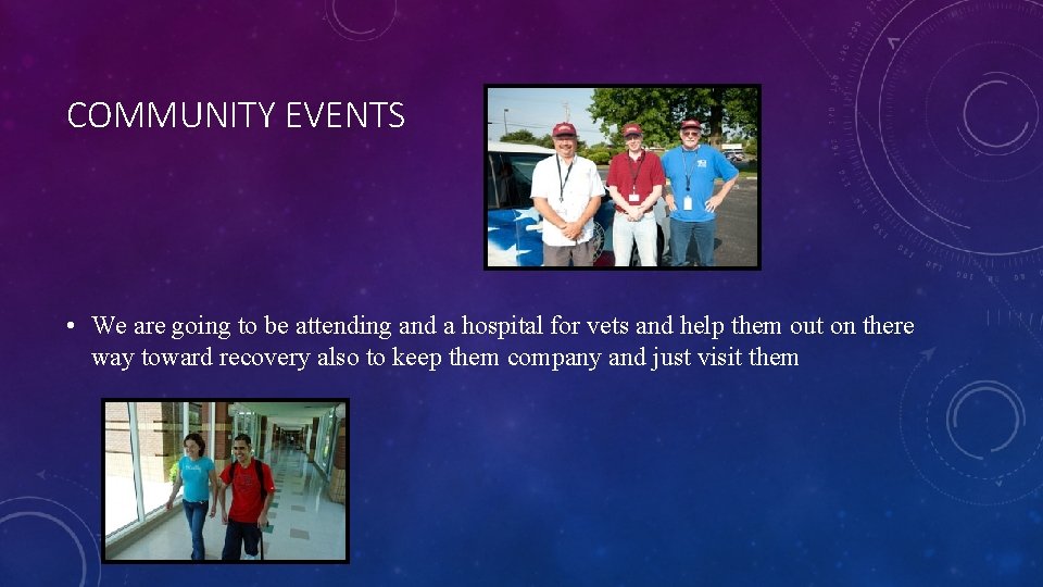 COMMUNITY EVENTS • We are going to be attending and a hospital for vets