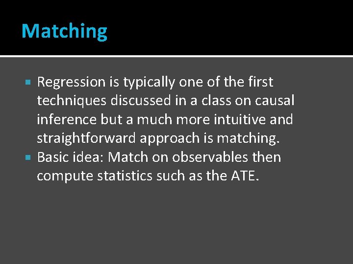 Matching Regression is typically one of the first techniques discussed in a class on