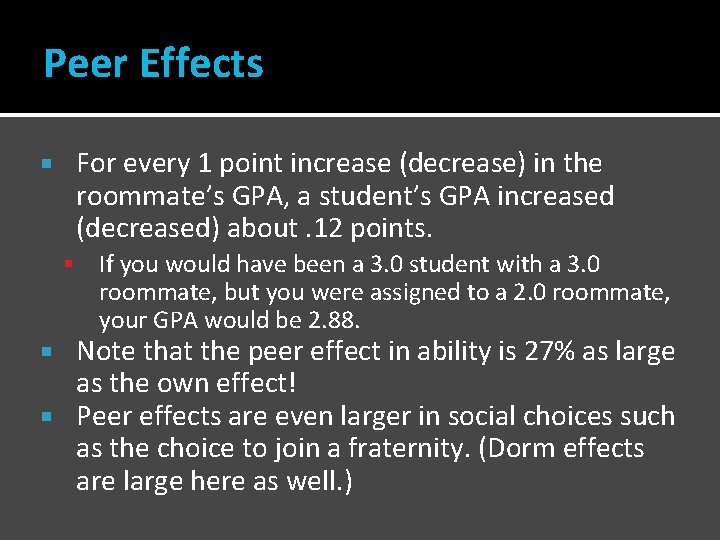 Peer Effects For every 1 point increase (decrease) in the roommate’s GPA, a student’s