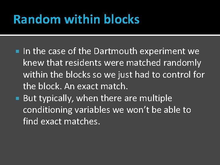 Random within blocks In the case of the Dartmouth experiment we knew that residents